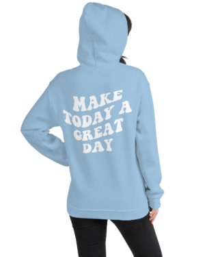 Make Today A Great Day Hoodie